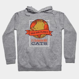 Save our planet it's the only one with cats Hoodie